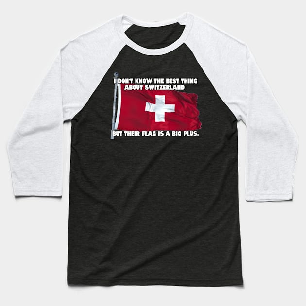 I don't know the best thing about Switzerland... Baseball T-Shirt by Among the Leaves Apparel